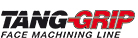 TANGGRIP FACE MACHINING LINE